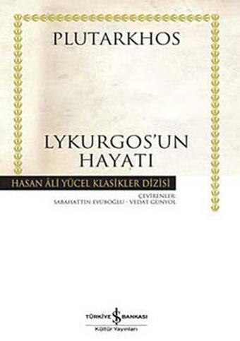 Lykurgos'un Hayatı - Hasan Ali Yücel Klasikleri - Plutharkos  - İş Bankası Kültür Yayınları