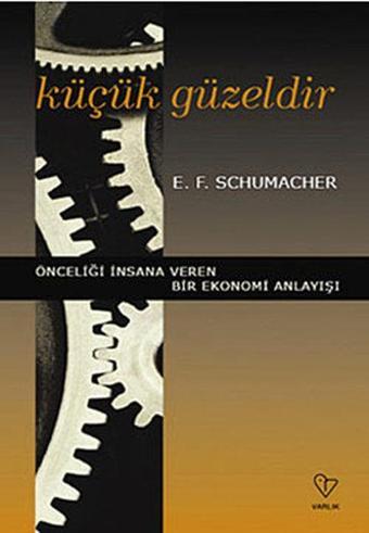 Küçük Güzeldir - E.F. Schumacher - Varlık Yayınları