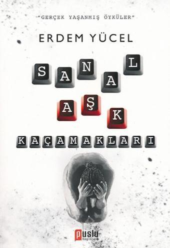 Sanal Aşk Kaçamakları - Erdem Yücel - Puslu Yayıncılık