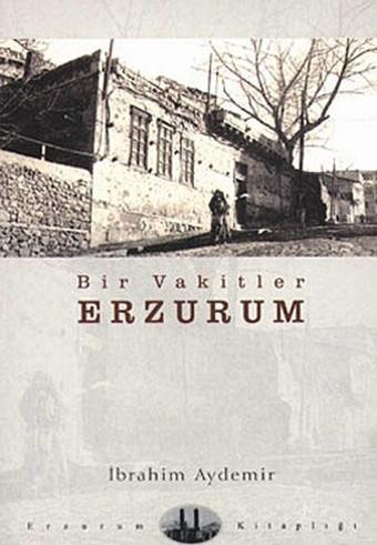 Bir Vakitler Erzurum - İbrahim Aydemir - Dergah Yayınları