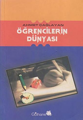 Öğrencilerin Dünyası - Ahmet Çağlayan - Gülhane