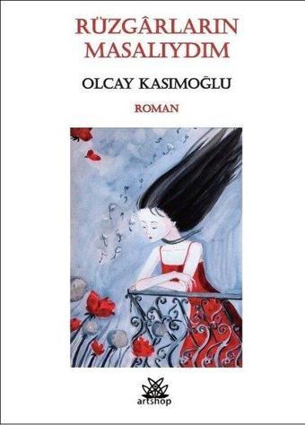 Rüzgarların Masalıydım - Olcay Kasımoğlu - Artshop Yayıncılık