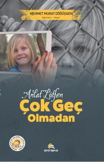 Anlat Lütfen Çok Geç Olmadan - Mehmet Murat Döğüşgen - Ekinoks