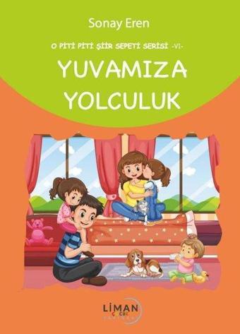 Yuvamıza Yolculuk - O Piti Piti Şiir Sepeti Serisi 6 - Sonay Eren - Liman Çocuk