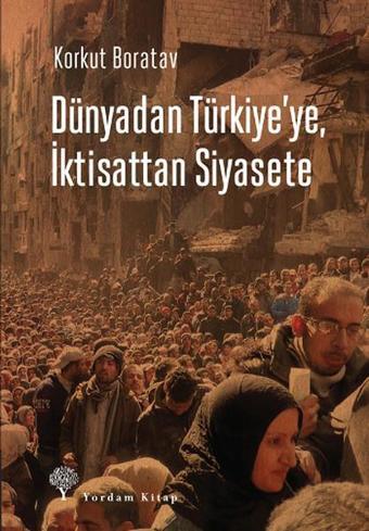 Dünyadan Türkiye'ye, İktisattan Siyasete - Korkut Boratav - Yordam Kitap