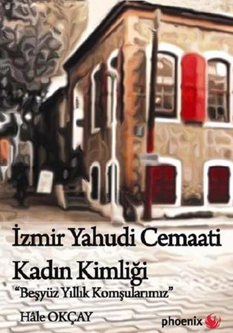 İzmir Yahudi Cemaati Kadın Kimliği - Hale Okçay - Phoenix