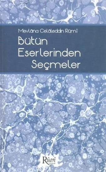 Mevlana Celaleddin Rumi Bütün Eserlerinden Seçmeler - Kolektif  - Rumi Yayınları