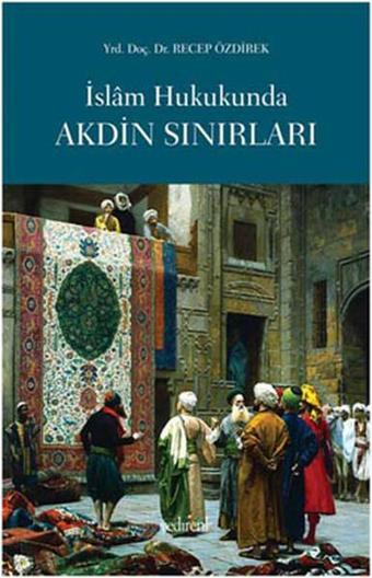 İslam Hukukunda Akdin Sınırları - Recep Özdirek - Yedirenk