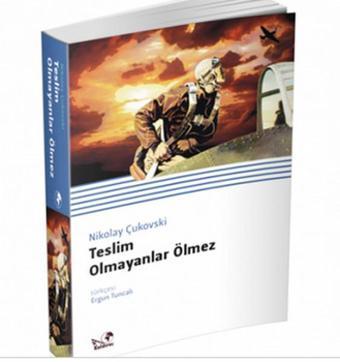 Teslim Olmayanlar Ölmez - Nikolay Çukovski - Kaldıraç Yayınevi