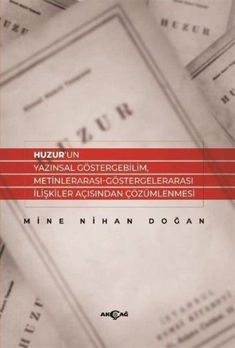 Huzur'un Yazınsal Göstergebılım, Metinlerarası-Göstergelerarası İlişkiler Açısından Çözümlenmesi - Akçağ Yayınları