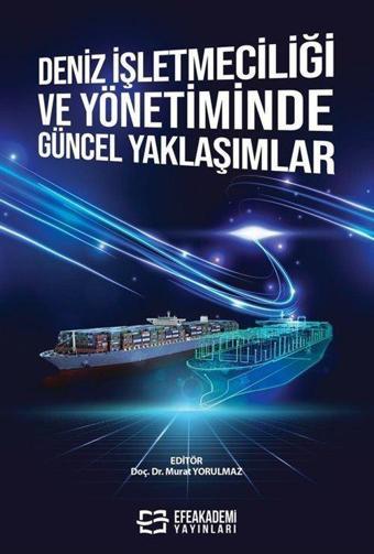 Deniz İşletmeciliği ve Yönetiminde Güncel Yaklaşımlar - Efe Akademi Yayınları