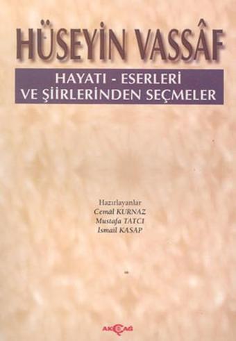 Hüseyin Vassaf Hayatı - Eserleri ve Şiirlerinden Seçmeler - İsmail Kasap - Akçağ Yayınları