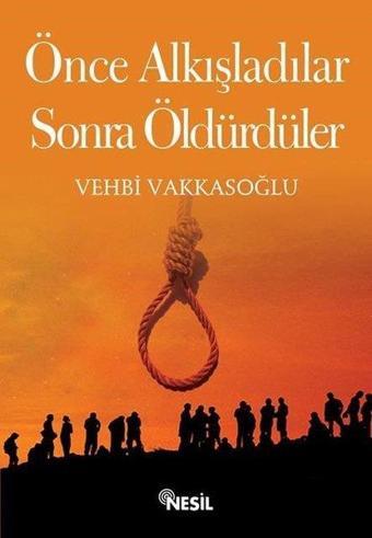 Önce Alkışladılar Sonra Öldürdüler - Vehbi Vakkasoğlu - Nesil Yayınları