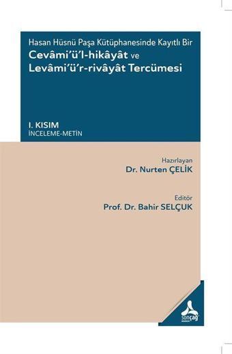 Hasan Hüsnü Paşa Kütüphanesinde Kayıtlı Bir Cevami'ü'l-Hikayat ve Levami'ü'r-Rivayat Tercümesi I. Kısım (İnceleme-Metin) - Sonçağ Yayınları