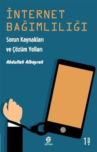 İnternet Bağımlılığı - Sorun Kaynakları ve Çözüm Yolları - Gonca Yayınevi