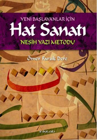 Yeni Başlayanlar İçin Hat Sanatı (Nesih Yazı Metodu) - Ömer Faruk Dere - İnkılab Yayınları