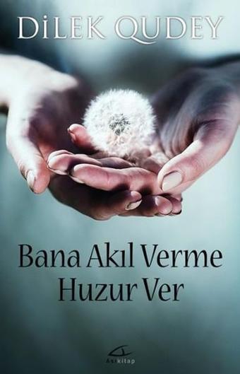 Bana Akıl Verme Huzur Ver - Dilek Qudey - Asi Kitap