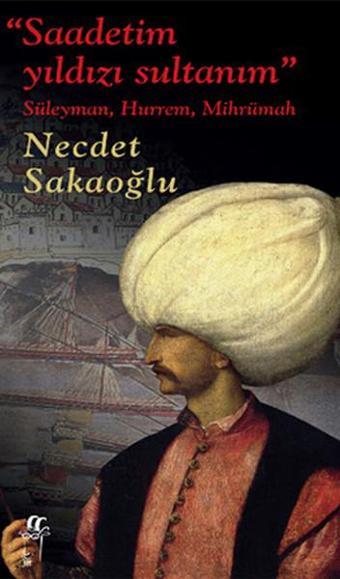 Saadetim Yıldızı Sultanım - Necdet Sakaoğlu - Oğlak Yayıncılık