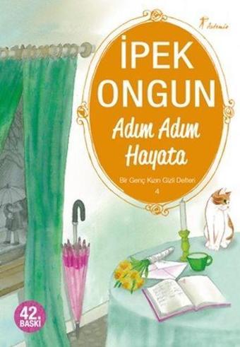 Bir Genç Kızın Gizli Defteri 4 - Adım Adım Hayata - İpek Ongun - Artemis Yayınları