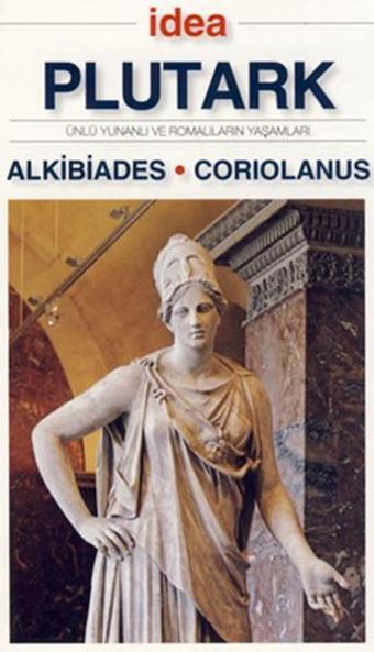 Alkibiades - Coriolanus - Plutark  - İdea Yayınevi