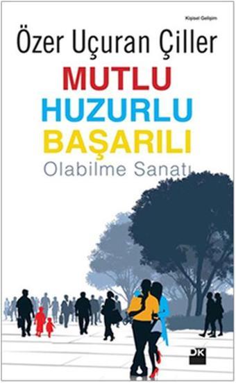 Mutlu Huzurlu Başarılı Olabilme Sanatı - Özer Uçuran Çiller - Doğan Kitap