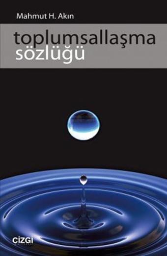 Toplumsallaşma Sözlüğü - Mahmut Hakkı Akın - Çizgi Kitabevi