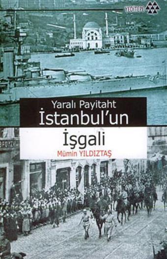 Yaralı Payitaht İstanbul'un İşgali - Yeditepe Yayınevi