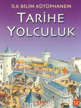 İlk Bilim KütüpHanem-Tarihe Yolculu - Kolektif  - İş Bankası Kültür Yayınları