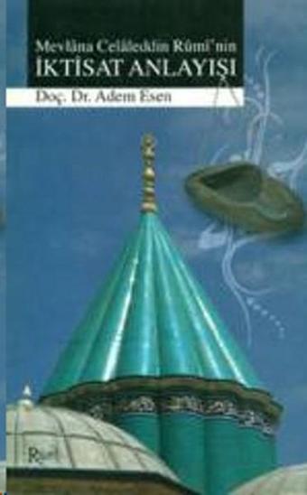 Mevlana Celaleddin Rumi'nin İktisat Anlayışı - Adem Esen - Rumi Yayınları