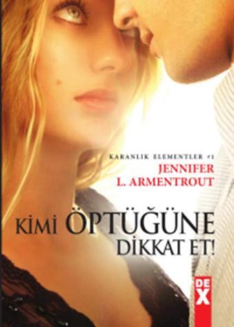 Karanlık Elementler 1 - Kimi Öptüğüne Dikkat Et! - Jennifer L. Armentrout - DEX