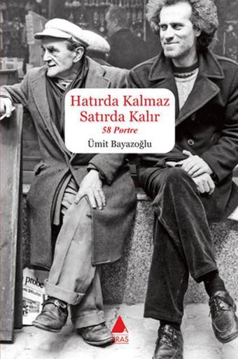 Hatırda Kalmaz Satırda Kalır - Ümit Bayazoğlu - Aras Yayıncılık