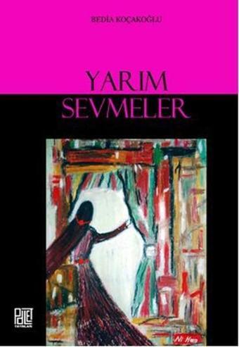 Yarım Sevmeler - Bedia Koçakoğlu - Palet Yayınları