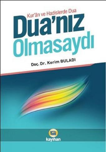 Dua'nız Olmasaydı - Kerim Buladı - Kayıhan Yayınları