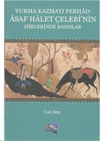 Vurma Kazmayı Ferhad:Asaf Halet Çelebinin Şiirlerinde Şahıslar - Can Şen - Gece Kitaplığı