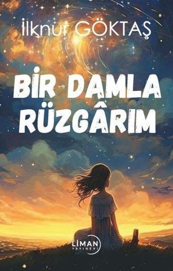 Bir Damla Rüzgarım - İlknur Göktaş - Liman Yayınevi