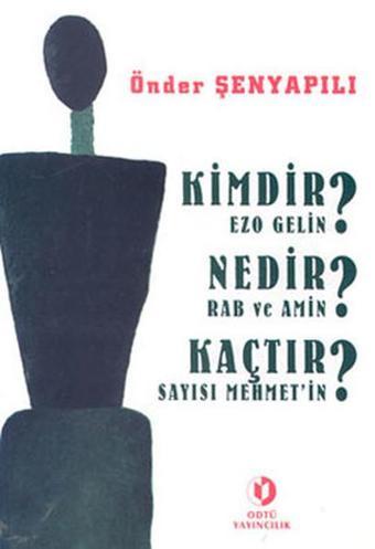 Kimdir Ezo Gelin? Nedir Rab ve Amin? Kaçtır Sayısı Mehmet'in? - Önder Şenyapılı - Odtü