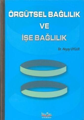 Örgütsel Bağlılık ve İşe Bağlılık - Akyay Uygur - Barış Platin