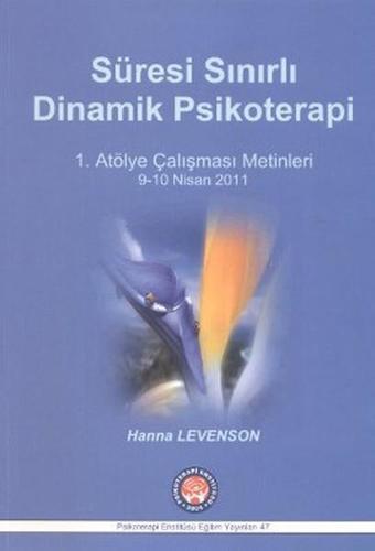 Süresi Sınırlı Dinamik Psikoterapi - 1. Atölye Çalışması Metinleri - Hanna Levenson - Psikoterapi Enstitüsü