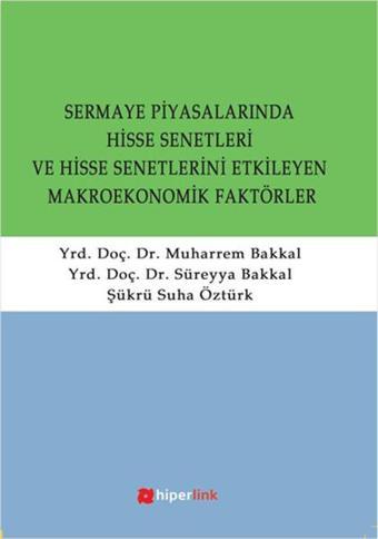 Sermaye Piyasalarında Hisse Senetleri ve Hisse Senetlerini Etkileyen Makroekonomik Faktörler - Muharrem Bakkal - Hiperlink