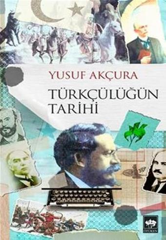 Türkçülüğün Tarihi - Yusuf Akçura - Ötüken Neşriyat