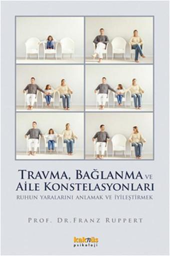 Travma Bağlanma ve Aile Konstelasyonları - Franz Ruppert - Kaknüs Yayınları