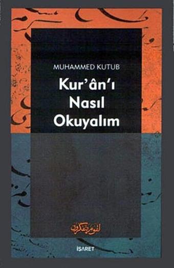 Kur'an'ı Nasıl Okuyalım - Muhammed Kutub - İşaret Yayınları