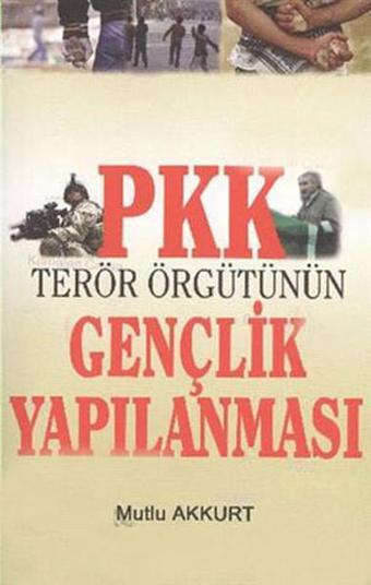 PKK Terör Örgütünün Gençlik Yapılanması - Mutlu Akkurt - IQ Kültür Sanat Yayıncılık