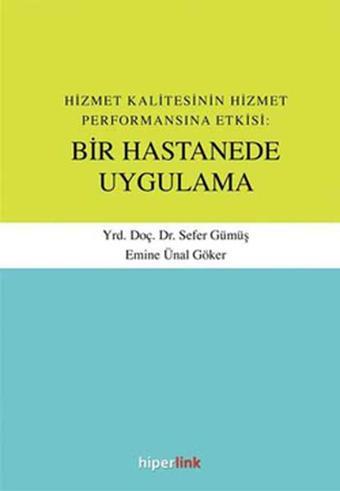 Hizmet Kalitesinin Hizmet Performansına Etkisi:Bir Hastanede Uygulama - Sefer Gümüş - Hiperlink