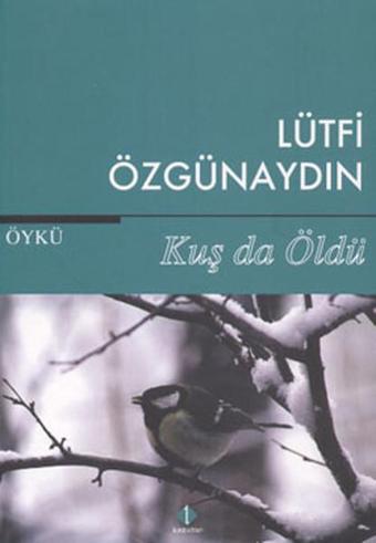 Kuş da Öldü - Lütfi Özgünaydın - İlke Kitap