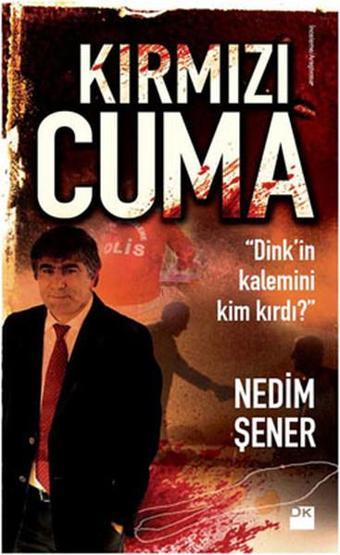 Kırmızı Cuma - Dink'in Kalemini Kim Kırdı? - Nedim Şener - Doğan Kitap