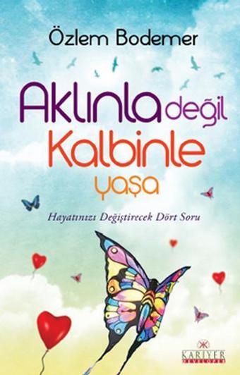 Aklınla Değil Kalbinle Yaşa - Özlem Bodemer - Kariyer Yayınları