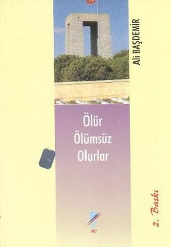 Ölür Ölümsüz Olurlar - Ali Başdemir - Art Basın Yayın