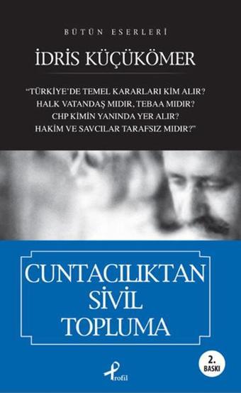 Cuntacılıktan Sivil Topluma - İdris Küçükömer - Profil Kitap Yayınevi