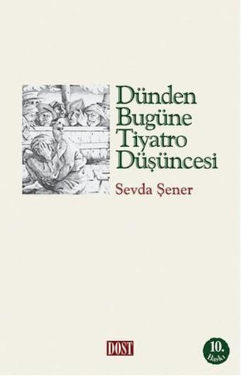 Dünden Bugüne Tiyatro Düşüncesi - Sevda Şener - Dost Kitabevi